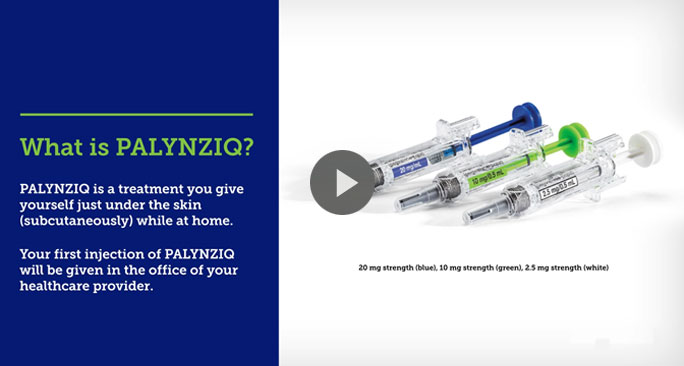 Click to open a video providing an overview of PALYNZIQ.